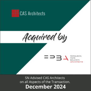 Merger & Acquisition Deal (M&A) Tombstone featuring "CAS Architects Acquired by Ferguson Pape Baldwin Architects (FPBA)" "SN advised CAS Architects on all aspects of the transaction." Dated: "December 2024"