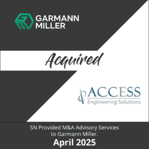 "Garmann Miller acquired Access Engineering Solutions" "SN Provided M&A Advisory Services to Garmann Miller." Dated: "April 2025"