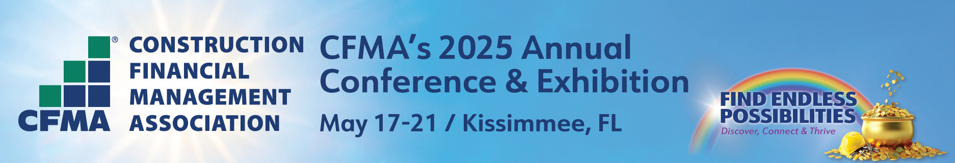 Banner for CFMA’s 2025 Annual Conference & Exhibition, May 17-21 in Kissimmee, FL, with the CFMA logo, event details, and a rainbow ending in a pot of gold next to the phrase “Find Endless Possibilities.”.