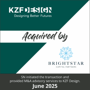 Merger & Acquisition Deal (M&A) Tombstone featuring "KZF Design Acquired by Brightstar Capital Partners" "SN initiated the transaction and provided M&A advisory services KZF Design." Dated: "June 2025"