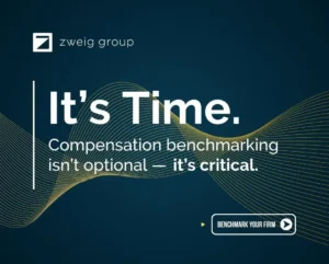 A graphic with the Zweig Group logo and the text: "It’s Time. Compensation benchmarking isn’t optional — it’s critical." A button below says "Benchmark Your Firm" on a dark blue, wavy-lined background.