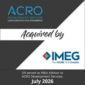 M&A tombstone graphic announcing ACRO Development Services, specializing in land surveying and civil engineering, acquired by IMEG. Text states: SN served as M&A Advisor to ACRO Development Services, July 2026.