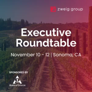 Zweig Group Executive Roundtable banner for November 10-12 in Sonoma, CA set against a vineyard background and sponsored by Ames & Gough
